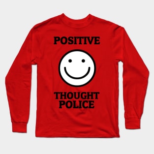 Positive Thought Police Long Sleeve T-Shirt